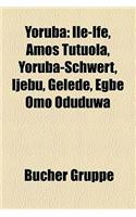 Yoruba: Ile-Ife, Amos Tutuola, Yoruba-Schwert, Ijebu, Gelede, Egbe Omo Oduduwa(German)