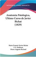 Anatomia Patologica, Ultimo Curso de Javier Bichat (1829)