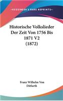 Historische Volkslieder Der Zeit Von 1756 Bis 1871 V2 (1872)