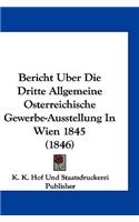 Bericht Uber Die Dritte Allgemeine Osterreichische Gewerbe-Ausstellung in Wien 1845 (1846)