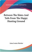 Between The Slates And Tails From The Happy Hunting Ground: (English)