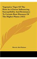 Vegetative Vigor of the Host as a Factor Influencing Susceptibility and Resistance to Certain Rust Diseases of the Higher Plants (1922)