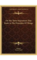 On The Three Hypostases That Rank As The Principles Of Things: (English)
