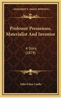 Professor Pressensee, Materialist And Inventor: A Story (1878)