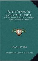 Forty Years in Constantinople: The Recollections of Sir Edwin Pears, 1873-1915 (1916)