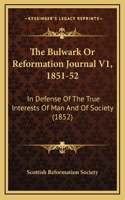 The Bulwark or Reformation Journal V1, 1851-52