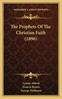 The Prophets Of The Christian Faith (1896)