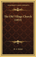The Old Village Church (1853)