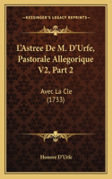 L'Astree De M. D'Urfe, Pastorale Allegorique V2, Part 2