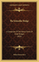 The Schwedler Bridge: A Comparison Of The Various Forms Of Girder Bridges (1876)