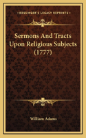 Sermons And Tracts Upon Religious Subjects (1777)