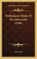 Posthumous Works Of Mr. John Locke (1706): (English)