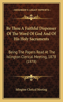 Be Thou A Faithful Dispenser Of The Word Of God And Of His Holy Sacraments
