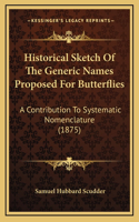 Historical Sketch Of The Generic Names Proposed For Butterflies: A Contribution To Systematic Nomenclature (1875)