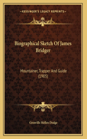 Biographical Sketch Of James Bridger: Mountainer, Trapper And Guide (1905)(English)