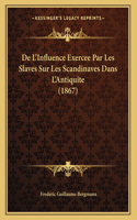 De L'Influence Exercee Par Les Slaves Sur Les Scandinaves Dans L'Antiquite (1867)