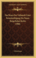 Das Wesen Der Vollmacht Unter Berucksichtigung Des Neuen Burgerlichen Rechts (1900)