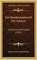Das Bundesstaatsrecht Der Schweiz: Geschichte Und System (1902)
