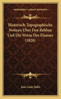 Historisch-Topographische Notizen Uber Den Rebbau Und Die Weine Des Elsasses (1828): (German)