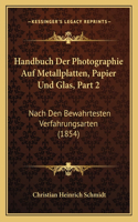 Handbuch Der Photographie Auf Metallplatten, Papier Und Glas, Part 2