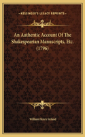 An Authentic Account Of The Shakespearian Manuscripts, Etc. (1796)