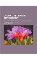 Gold Coast Native Institutions; With Thoughts Upon a Healthy Imperial Policy for the Gold Coast and Ashanti