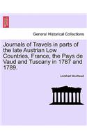 Journals of Travels in Parts of the Late Austrian Low Countries, France, the Pays de Vaud and Tuscany in 1787 and 1789.