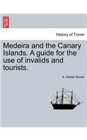 Medeira and the Canary Islands. a Guide for the Use of Invalids and Tourists.: (English)