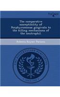 The Comparative Susceptibility of Porphyromonas Gingivalis to the Killing Mechanisms of the Neutrophil
