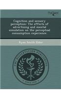 Cognition and Sensory Perception: The Effects of Advertising and Mental Simulation on the Perceptual Consumption Experience