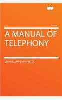 A Manual of Telephony