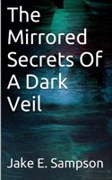 Mirrored Secrets Of A Dark Veil
