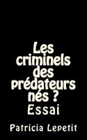 Les Criminels Des Predateurs Nes ?