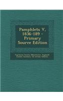 Pamphlets V, 1836-189 - Primary Source Edition