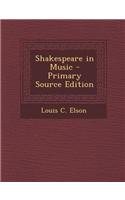 Shakespeare in Music - Primary Source Edition: (English)