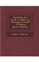 Working for God! a Sequel to Waiting on God!