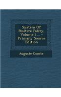 System of Positive Polity, Volume 1... - Primary Source Edition