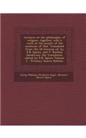 Lectures on the Philosophy of Religion, Together with a Work on the Proofs of the Existence of God. Translated from the 2D German Ed. by E.B. Speirs,