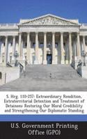 S. Hrg. 110-257: Extraordinary Rendition, Extraterritorial Detention and Treatment of Detainees: Restoring Our Moral Credibility and Strengthening Our Diplomatic Sta