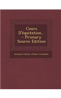 Cours D'Equitation... - Primary Source Edition