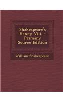 Shakespeare's Henry VIII. - Primary Source Edition