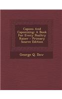 Capons and Caponizing: A Book for Every Poultry Raiser - Primary Source Edition