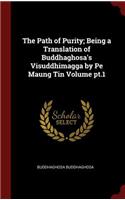 The Path of Purity; Being a Translation of Buddhaghosa's Visuddhimagga by Pe Maung Tin Volume Pt.1