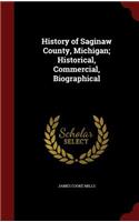 History of Saginaw County, Michigan; Historical, Commercial, Biographical