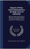 Reports of Prize Cases Determined in the High Court of Admiralty