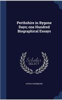 Perthshire in Bygone Days; One Hundred Biographical Essays