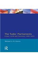 Tudor Parliaments,The Crown,Lords and Commons,1485-1603