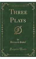 Three Plays (Classic Reprint)