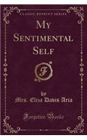 My Sentimental Self (Classic Reprint)