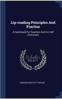Lip-reading Principles And Practise: A Hand-book For Teachers And For Self Instruction